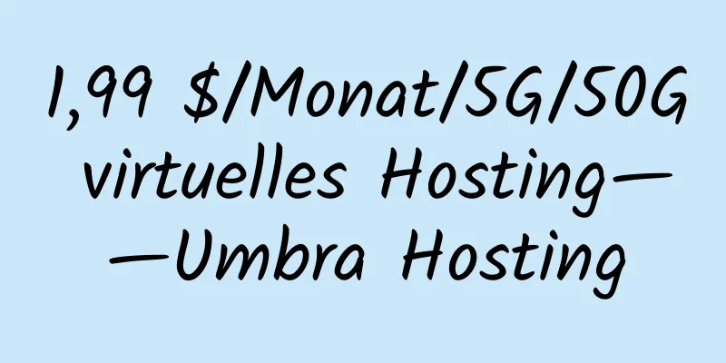 1,99 $/Monat/5G/50G virtuelles Hosting——Umbra Hosting