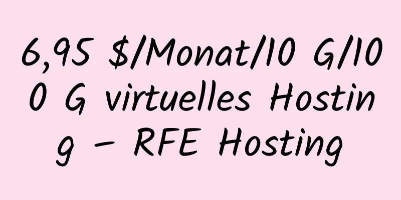 6,95 $/Monat/10 G/100 G virtuelles Hosting – RFE Hosting