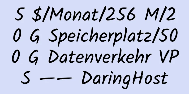 5 $/Monat/256 M/20 G Speicherplatz/500 G Datenverkehr VPS —— DaringHost