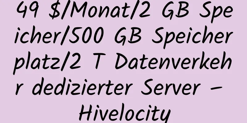 49 $/Monat/2 GB Speicher/500 GB Speicherplatz/2 T Datenverkehr dedizierter Server – Hivelocity