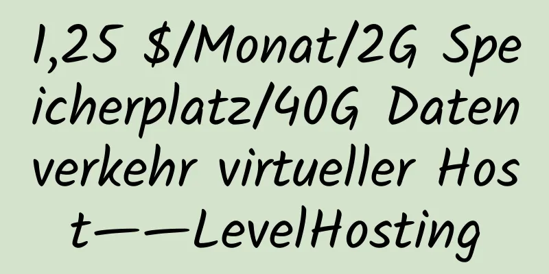 1,25 $/Monat/2G Speicherplatz/40G Datenverkehr virtueller Host——LevelHosting