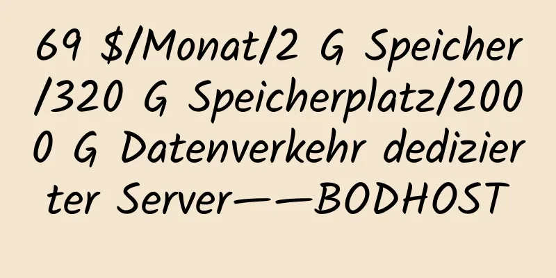 69 $/Monat/2 G Speicher/320 G Speicherplatz/2000 G Datenverkehr dedizierter Server——BODHOST