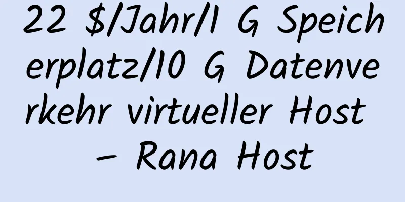 22 $/Jahr/1 G Speicherplatz/10 G Datenverkehr virtueller Host – Rana Host