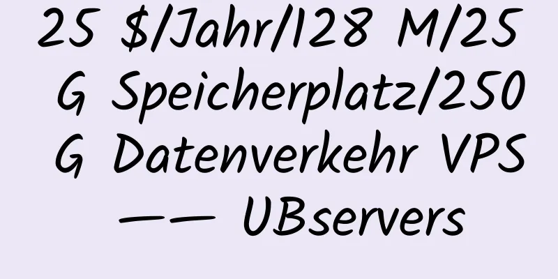 25 $/Jahr/128 M/25 G Speicherplatz/250 G Datenverkehr VPS —— UBservers