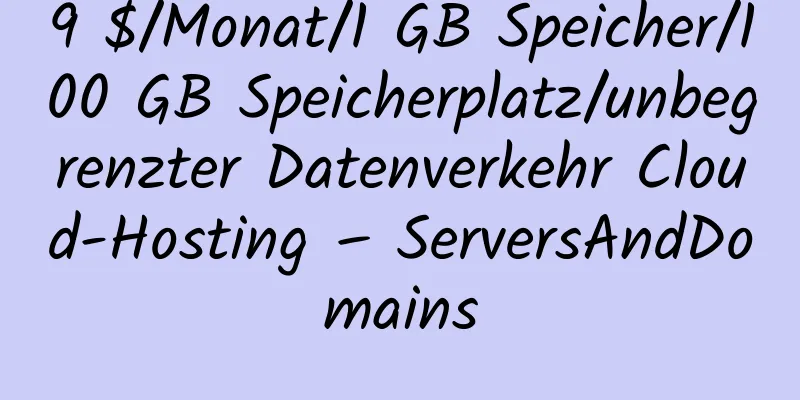 9 $/Monat/1 GB Speicher/100 GB Speicherplatz/unbegrenzter Datenverkehr Cloud-Hosting – ServersAndDomains