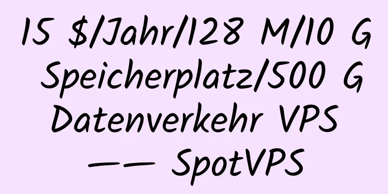 15 $/Jahr/128 M/10 G Speicherplatz/500 G Datenverkehr VPS —— SpotVPS