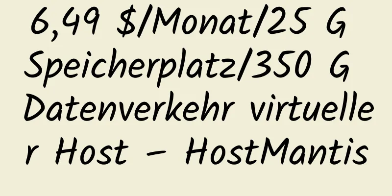 6,49 $/Monat/25 G Speicherplatz/350 G Datenverkehr virtueller Host – HostMantis