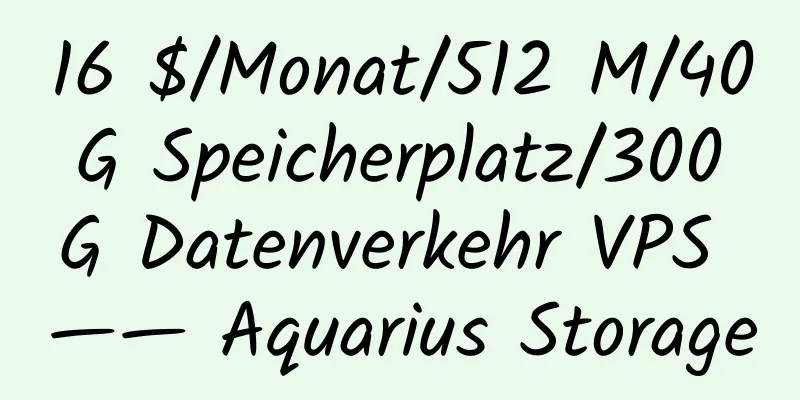 16 $/Monat/512 M/40 G Speicherplatz/300 G Datenverkehr VPS —— Aquarius Storage