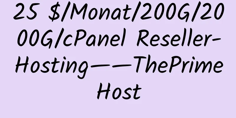 25 $/Monat/200G/2000G/cPanel Reseller-Hosting——ThePrimeHost