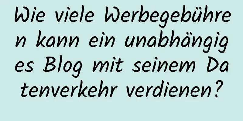 Wie viele Werbegebühren kann ein unabhängiges Blog mit seinem Datenverkehr verdienen?