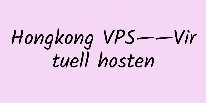 Hongkong VPS——Virtuell hosten