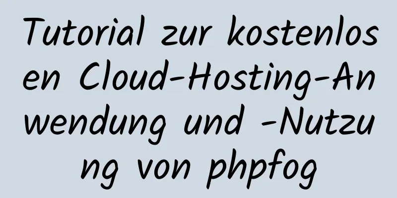 Tutorial zur kostenlosen Cloud-Hosting-Anwendung und -Nutzung von phpfog