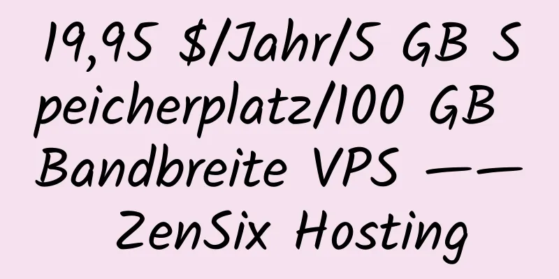 19,95 $/Jahr/5 GB Speicherplatz/100 GB Bandbreite VPS —— ZenSix Hosting