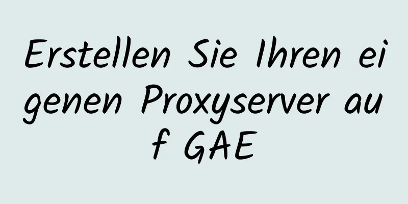 Erstellen Sie Ihren eigenen Proxyserver auf GAE