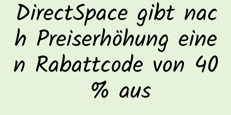 DirectSpace gibt nach Preiserhöhung einen Rabattcode von 40 % aus