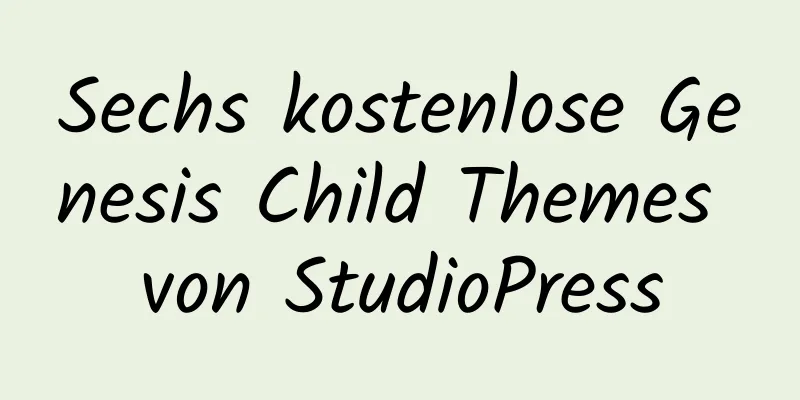 Sechs kostenlose Genesis Child Themes von StudioPress