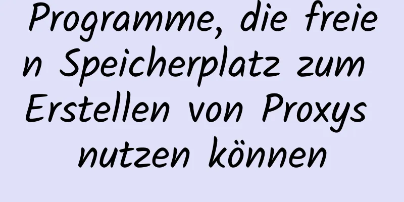 Programme, die freien Speicherplatz zum Erstellen von Proxys nutzen können