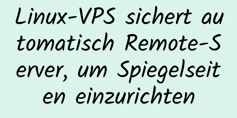 Linux-VPS sichert automatisch Remote-Server, um Spiegelseiten einzurichten