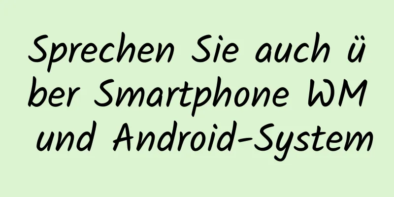 Sprechen Sie auch über Smartphone WM und Android-System