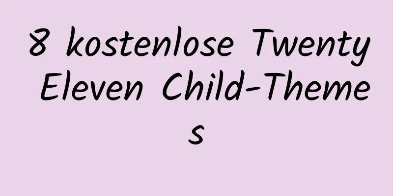 8 kostenlose Twenty Eleven Child-Themes