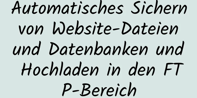 Automatisches Sichern von Website-Dateien und Datenbanken und Hochladen in den FTP-Bereich