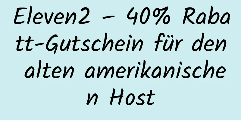 Eleven2 – 40% Rabatt-Gutschein für den alten amerikanischen Host