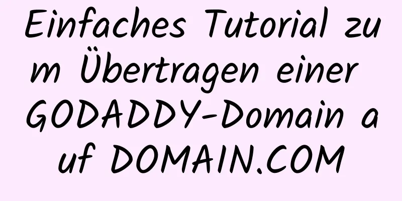 Einfaches Tutorial zum Übertragen einer GODADDY-Domain auf DOMAIN.COM