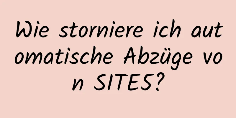 Wie storniere ich automatische Abzüge von SITE5?