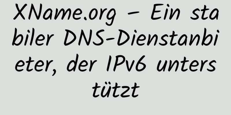 XName.org – Ein stabiler DNS-Dienstanbieter, der IPv6 unterstützt