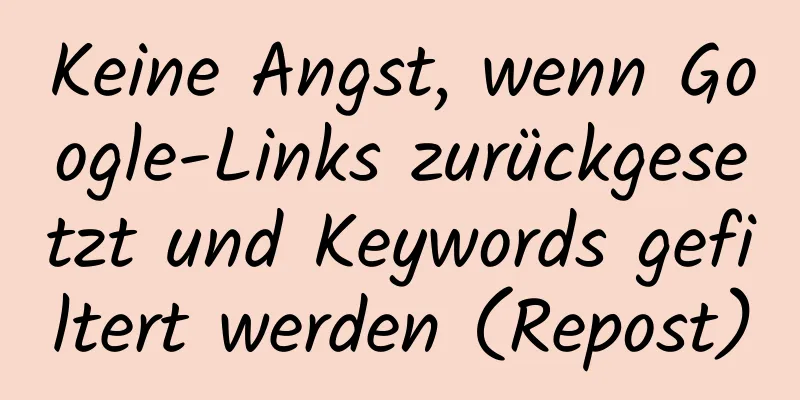 Keine Angst, wenn Google-Links zurückgesetzt und Keywords gefiltert werden (Repost)