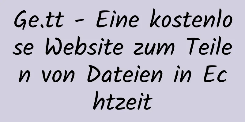 Ge.tt - Eine kostenlose Website zum Teilen von Dateien in Echtzeit