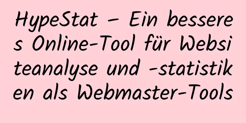 HypeStat – Ein besseres Online-Tool für Websiteanalyse und -statistiken als Webmaster-Tools