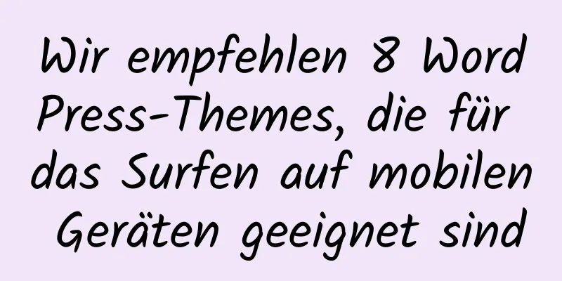 Wir empfehlen 8 WordPress-Themes, die für das Surfen auf mobilen Geräten geeignet sind