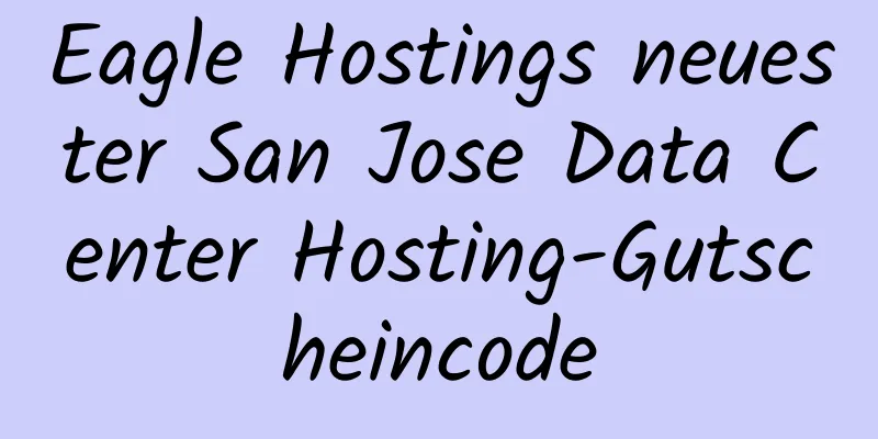 Eagle Hostings neuester San Jose Data Center Hosting-Gutscheincode