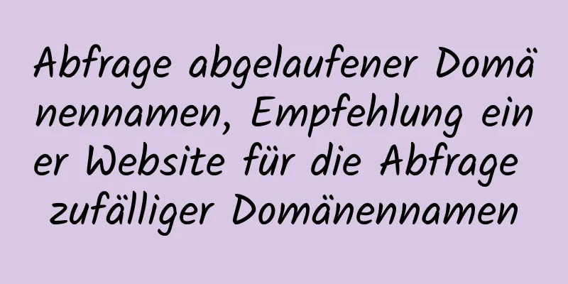 Abfrage abgelaufener Domänennamen, Empfehlung einer Website für die Abfrage zufälliger Domänennamen