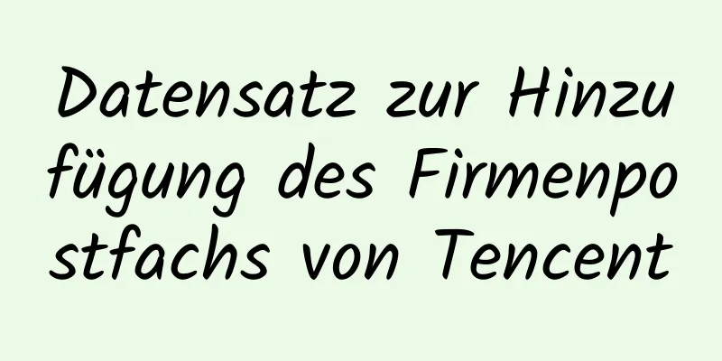 Datensatz zur Hinzufügung des Firmenpostfachs von Tencent