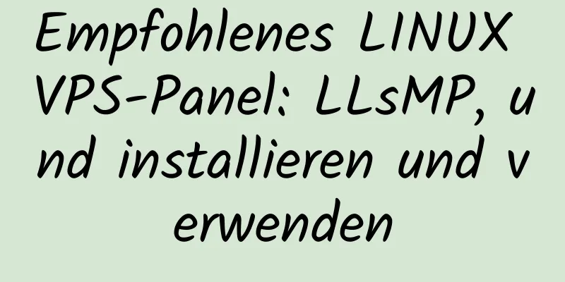 Empfohlenes LINUX VPS-Panel: LLsMP, und installieren und verwenden