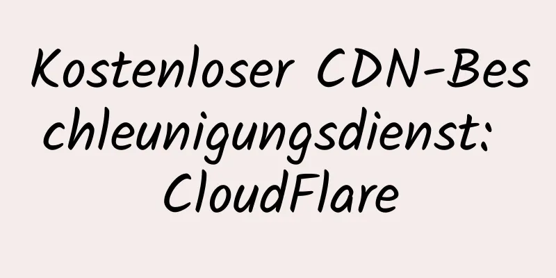 Kostenloser CDN-Beschleunigungsdienst: CloudFlare