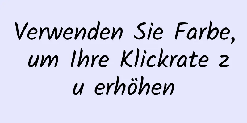 Verwenden Sie Farbe, um Ihre Klickrate zu erhöhen