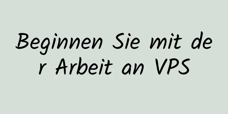 Beginnen Sie mit der Arbeit an VPS