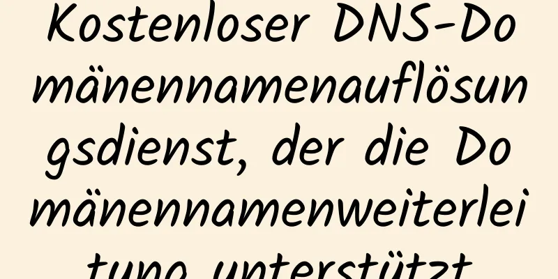 Kostenloser DNS-Domänennamenauflösungsdienst, der die Domänennamenweiterleitung unterstützt