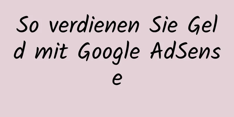 So verdienen Sie Geld mit Google AdSense