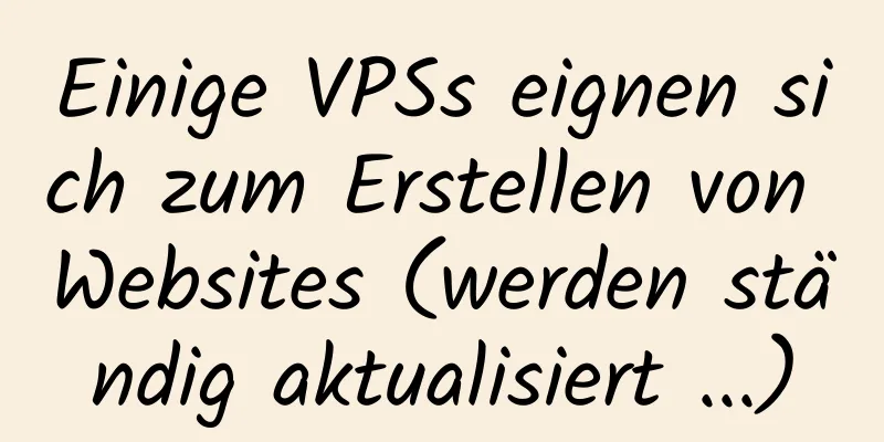 Einige VPSs eignen sich zum Erstellen von Websites (werden ständig aktualisiert ...)