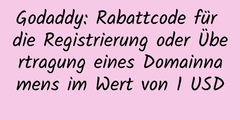 Godaddy: Rabattcode für die Registrierung oder Übertragung eines Domainnamens im Wert von 1 USD