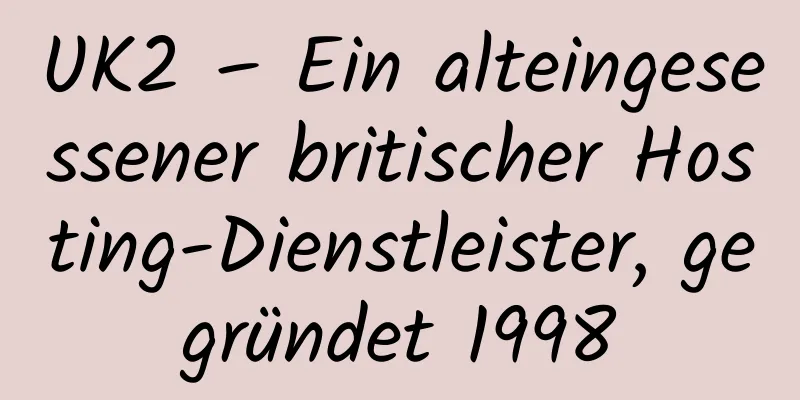 UK2 – Ein alteingesessener britischer Hosting-Dienstleister, gegründet 1998