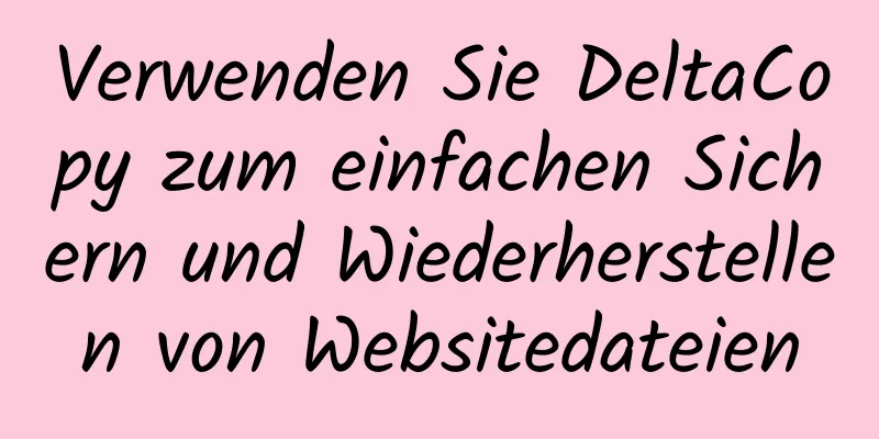 Verwenden Sie DeltaCopy zum einfachen Sichern und Wiederherstellen von Websitedateien