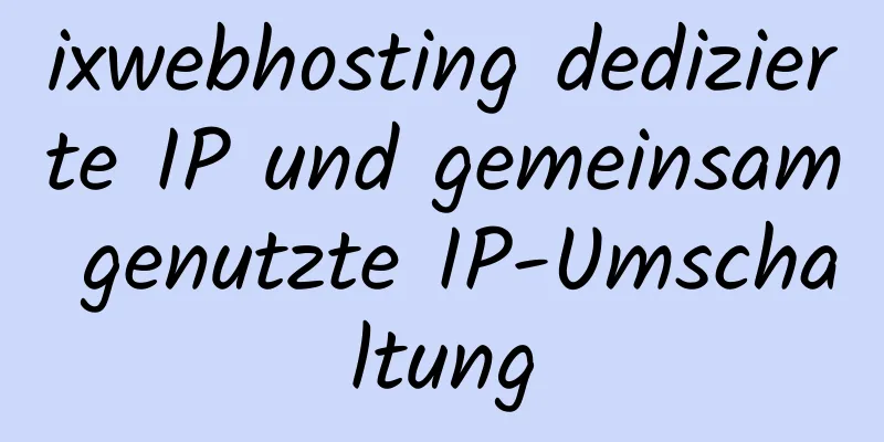 ixwebhosting dedizierte IP und gemeinsam genutzte IP-Umschaltung