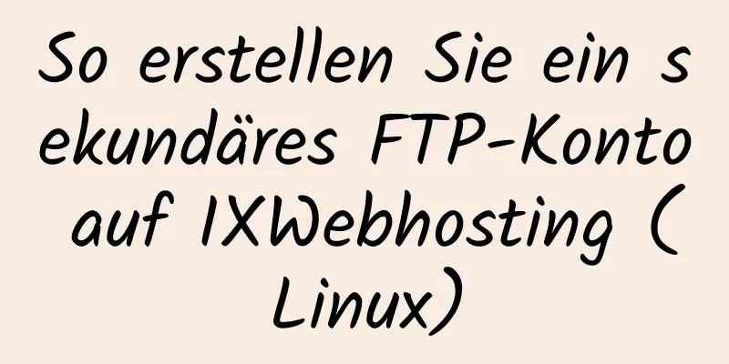 So erstellen Sie ein sekundäres FTP-Konto auf IXWebhosting (Linux)