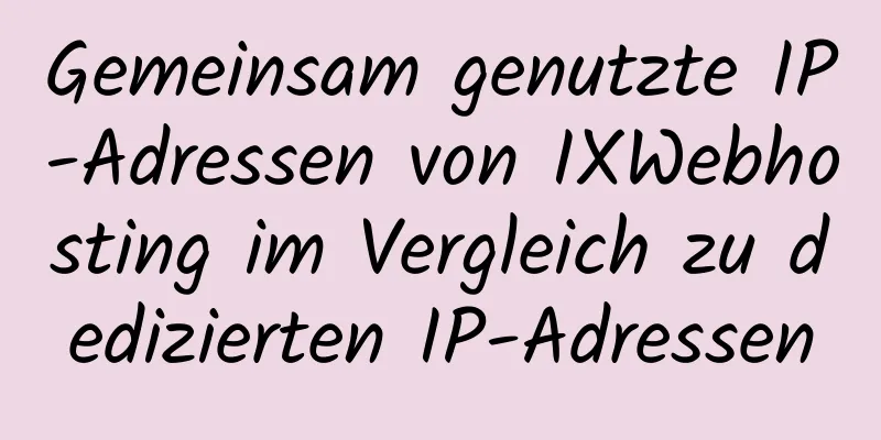 Gemeinsam genutzte IP-Adressen von IXWebhosting im Vergleich zu dedizierten IP-Adressen