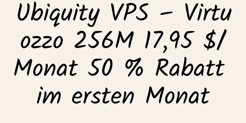 Ubiquity VPS – Virtuozzo 256M 17,95 $/Monat 50 % Rabatt im ersten Monat